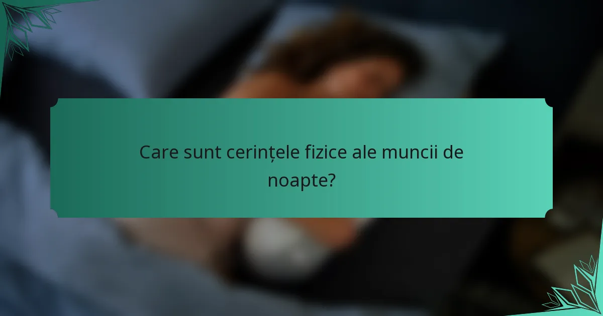 Care sunt cerințele fizice ale muncii de noapte?