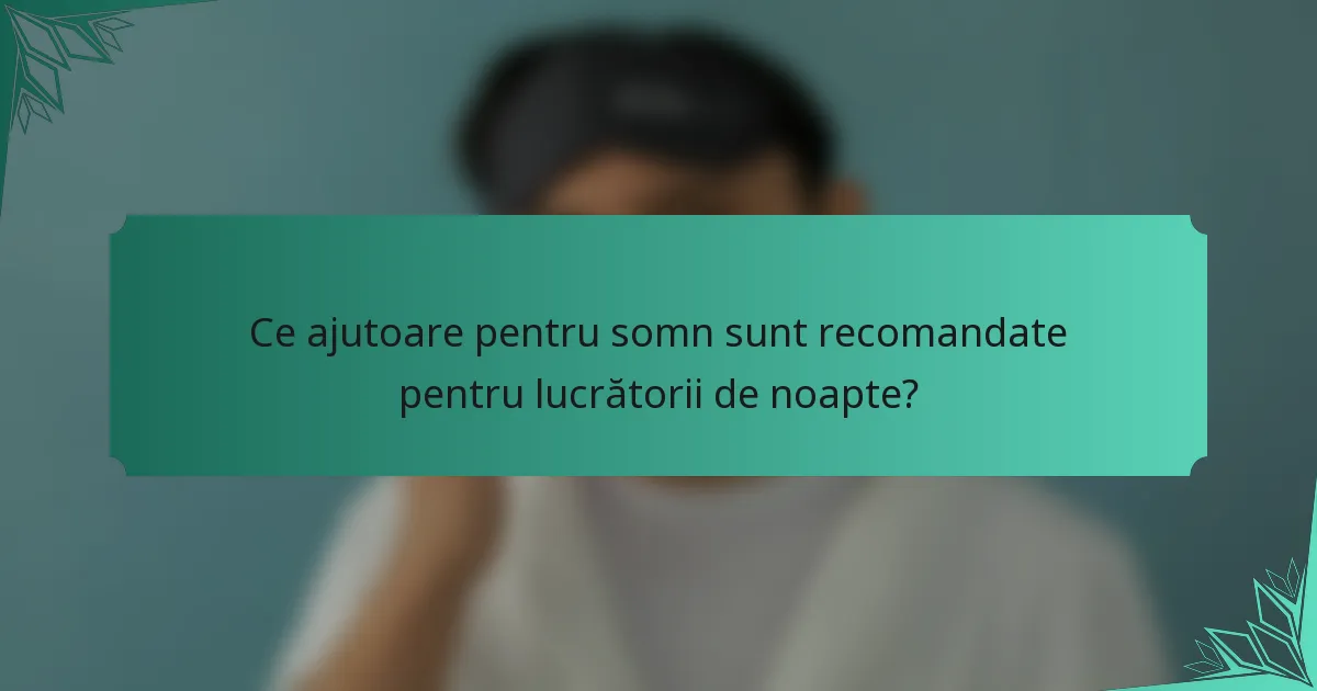 Ce ajutoare pentru somn sunt recomandate pentru lucrătorii de noapte?
