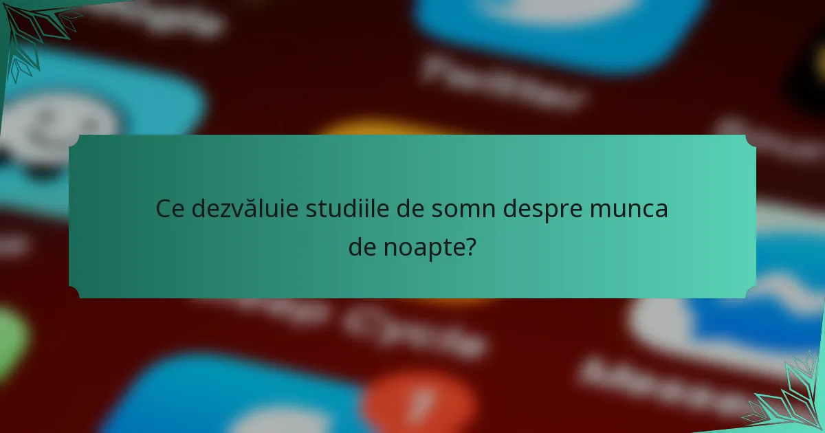 Ce dezvăluie studiile de somn despre munca de noapte?