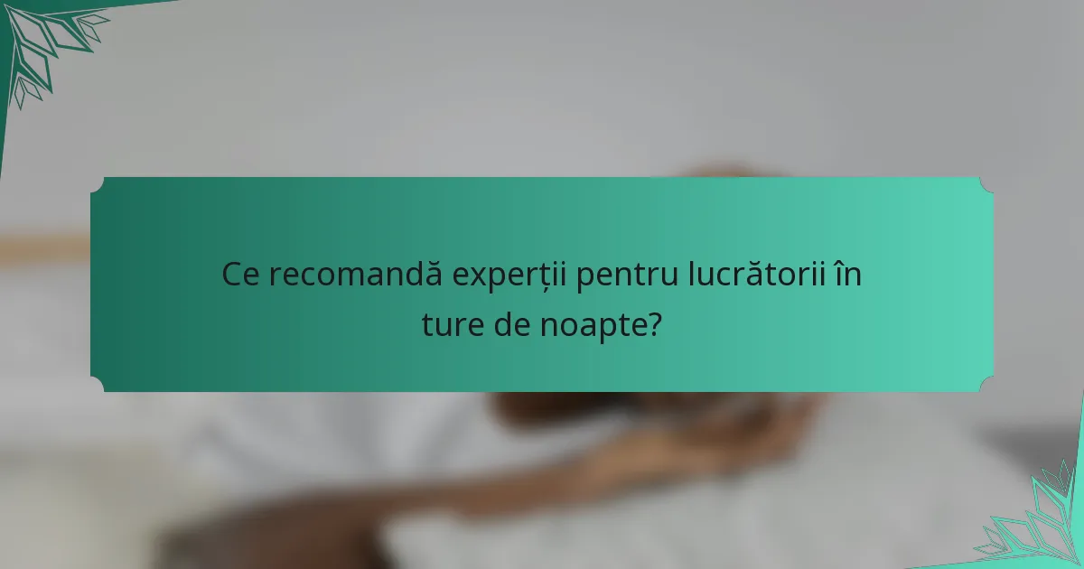 Ce recomandă experții pentru lucrătorii în ture de noapte?