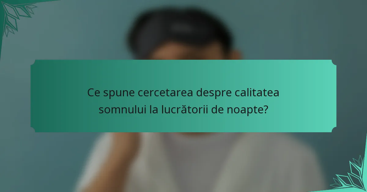 Ce spune cercetarea despre calitatea somnului la lucrătorii de noapte?
