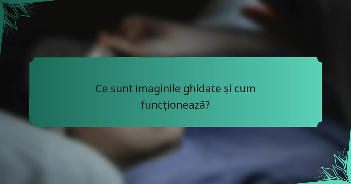 Ce sunt imaginile ghidate și cum funcționează?