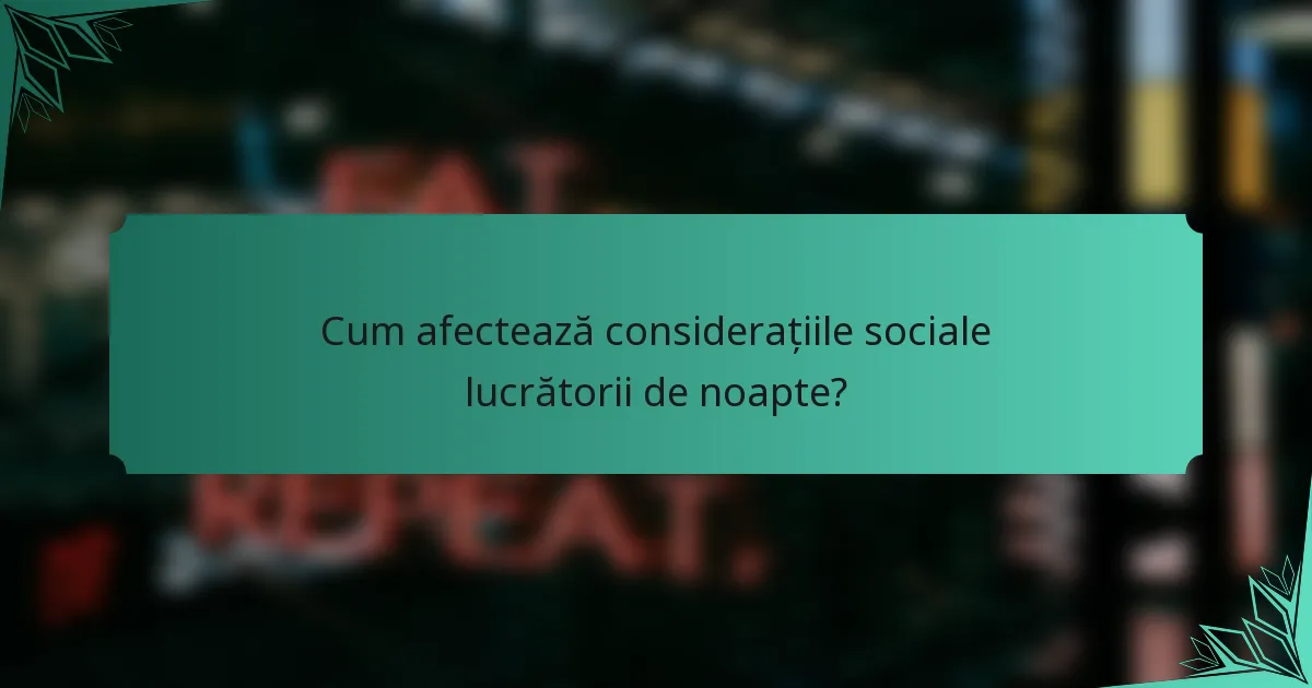 Cum afectează considerațiile sociale lucrătorii de noapte?