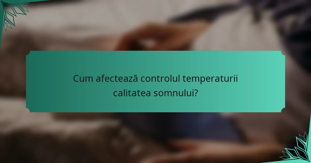 Cum afectează controlul temperaturii calitatea somnului?