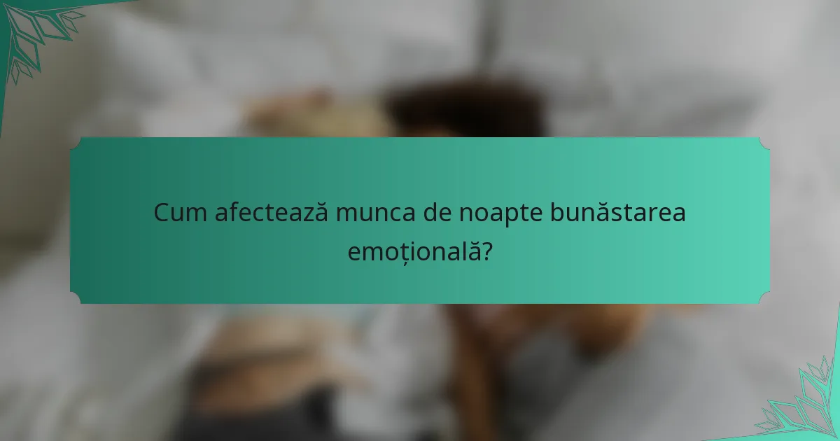 Cum afectează munca de noapte bunăstarea emoțională?
