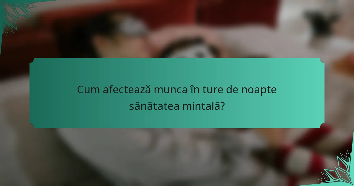 Cum afectează munca în ture de noapte sănătatea mintală?