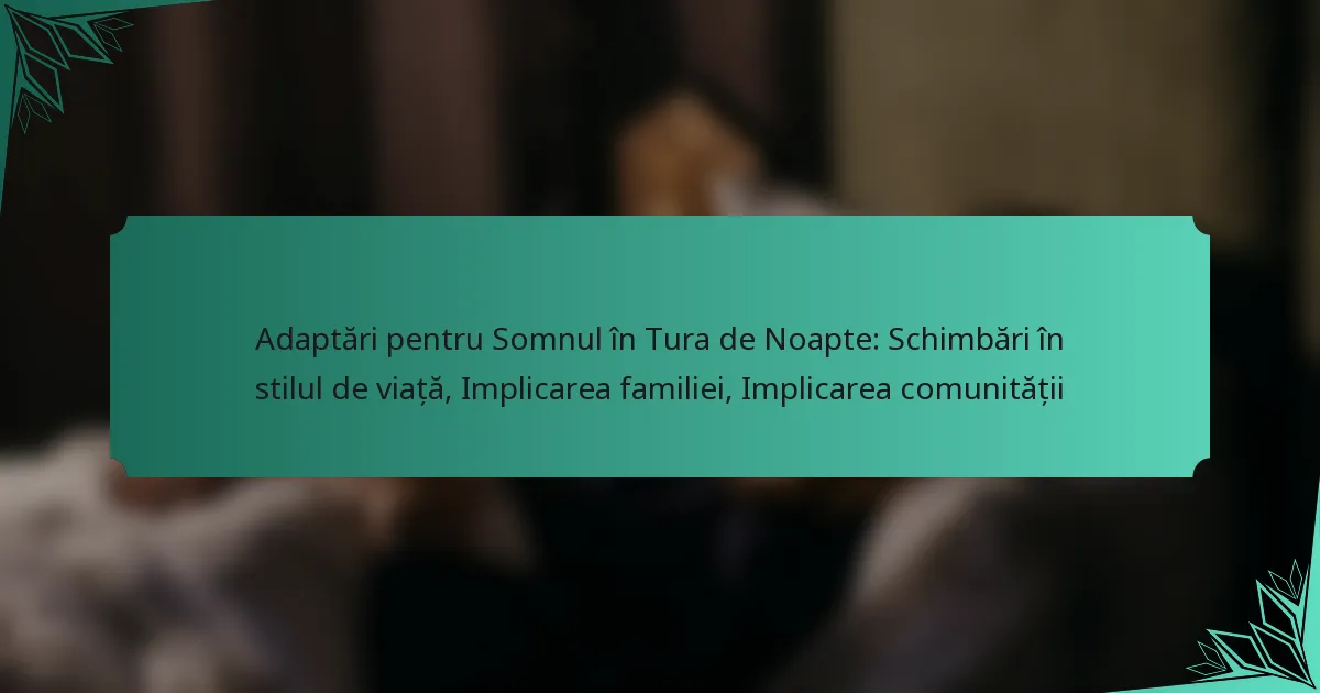 Adaptări pentru Somnul în Tura de Noapte: Schimbări în stilul de viață, Implicarea familiei, Implicarea comunității