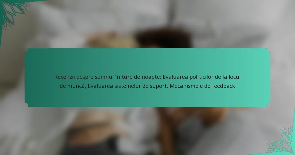 Recenzii despre somnul în ture de noapte: Evaluarea politicilor de la locul de muncă, Evaluarea sistemelor de suport, Mecanismele de feedback